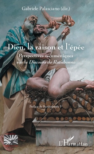 Dieu, la raison et l'épée. Perspectives oecuméniques sur le Discours de Ratisbonne