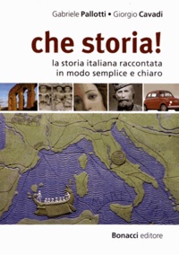 Gabriele Pallotti et Giorgio Cavadi - Che storia! - La storia italiana raccontata in modo semplice e chiaro.