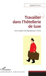 Gabriele Pinna - Travailler dans l'hôtellerie de luxe - Une enquête ethnographique à Paris.