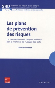 Gabrièle Rasse - Les plans de prévention des risques - La prévention des risques majeurs par la maîtrise de l'usage des sols.