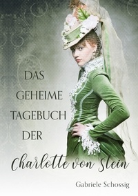 Gabriele Schossig - Das geheime Tagebuch der Charlotte von Stein.