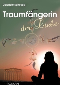 Gabriele Schossig - Traumfängerin der Liebe.