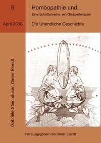 Gabriele Steinhäuser et Dieter Elendt - Homöopathie und ... Eine Schriftenreihe, ein Glasperlenspiel, Ausgabe Nr.6 - Die Unendliche Geschichte.
