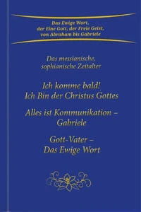Trilogie: Ich komme bald! Ich Bin der Christus Gottes &amp; Alles ist Kommunikation – Gabriele &amp; Gott-Vater Das Ewige Wort