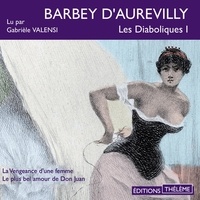 Gabrièle Valensi et Jules Barbey d'Aurevilly - Les diaboliques 1 – La vengeance d'une femme -  Le Plus Bel Amour de Don Juan.