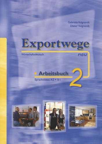 Gabriele Volgnandt - Exportwege neu Arbeitsbuch 2 - Sprachniveau A2 - B1.