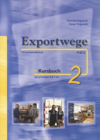 Gabriele Volgnandt - Exportwege neu Kursbuch 2 - Sprachniveau A2 - B1.