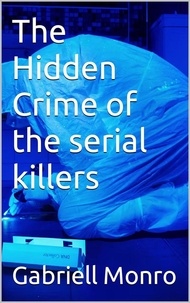  Gabriell Monro - The Hidden Crime of the serial killers..