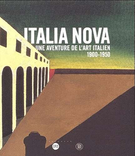 Gabriella Belli et Guy Cogeval - Italia Nova - Une aventure de l'art italien 1900-1950.