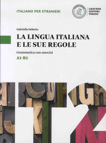 La lingua italiana e le sue regole  A1-B2. Grammatica con esercizi