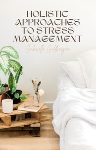  Gabriella Goldberger - Holistic Approaches to Stress Management.