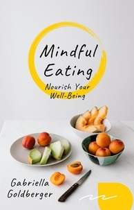  Gabriella Goldberger - Mindful Eating: Nourish Your Well-Being.