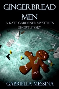  Gabriella Messina - Gingerbread Men: a Kate Gardener Mysteries short story - Kate Gardener Mysteries, #2.5.
