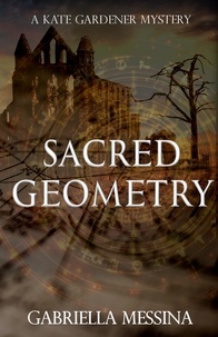  Gabriella Messina - Sacred Geometry - Kate Gardener Mysteries, #7.