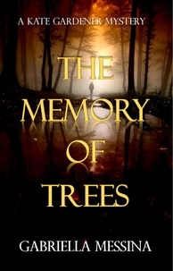  Gabriella Messina - The Memory of Trees - Kate Gardener Mysteries, #1.