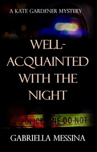 Gabriella Messina - Well-Acquainted with the Night - Kate Gardener Mysteries, #3.