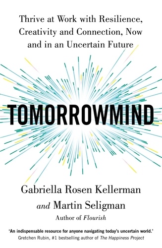 TomorrowMind. Thrive at Work with Resilience, Creativity and Connection, Now and in an Uncertain Future
