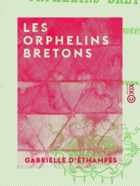 Gabrielle Éthampes (d') - Les Orphelins bretons - Épisode des guerres vendéennes.