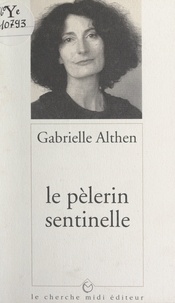 Gabrielle Althen - Le pèlerin sentinelle.