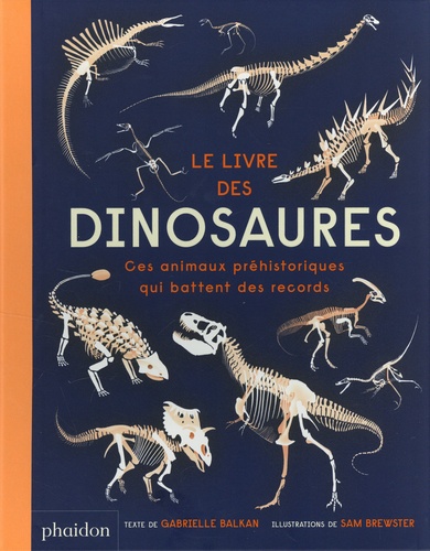 Le livre des dinosaures. Ces animaux préhistoriques qui battent des records