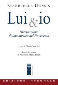 Gabrielle Bossis - Lui &amp; io - Diario intimo di una mistica del Novecento.