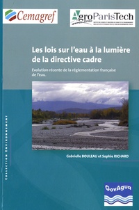 Gabrielle Bouleau et Sophie Richard - Les lois sur l'eau à la lumière de la directive cadre - Evolution récente de la réglementation française de l'eau.