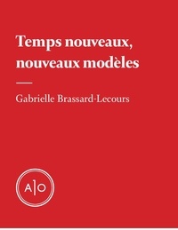 Gabrielle Brassard-Lecours - Temps nouveaux, nouveaux modèles.