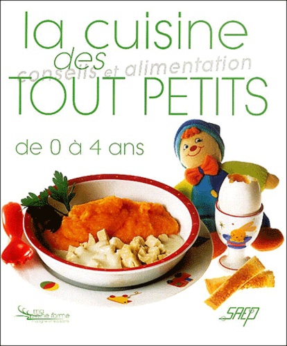 Gabrielle Burtscher et Alain Burtscher - La cuisine des tout petits de 0 à 4 ans - Conseils et alimentation.