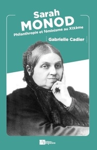Gabrielle Cadier-Rey - Sarah Monod - Philantropie et féminisme au XIXe.