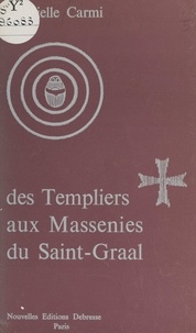 Gabrielle Carmi - Des Templiers aux Massenies du Saint-Graal.