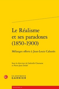 Gabrielle Chamarat et Pierre-Jean Dufief - Le Réalisme et ses paradoxes (1850-1900) - Mélanges offerts à Jean-Louis Cabanès.