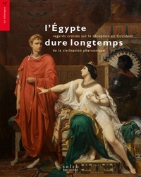 Gabrielle Charrak - L’Egypte dure longtemps - Regards croisés sur la réception en Occident de la civilisation pharaonique.