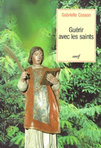 Gabrielle Cosson - Guérir avec les saints..