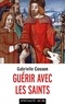 Gabrielle Cosson - Guérir avec les saints.
