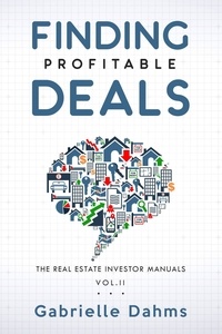  Gabrielle Dahms - Finding Profitable Deals - The Real Estate Investor Manuals, #2.