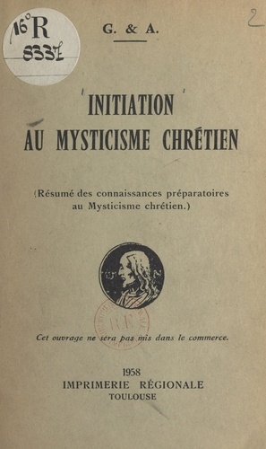 Initiation au mysticisme chrétien. Résumé des connaissances préparatoires au mysticisme chrétien