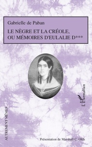 Gabrielle de Paban - Le Nègre et la Créole ou Mémoires d'Eulalie D***.