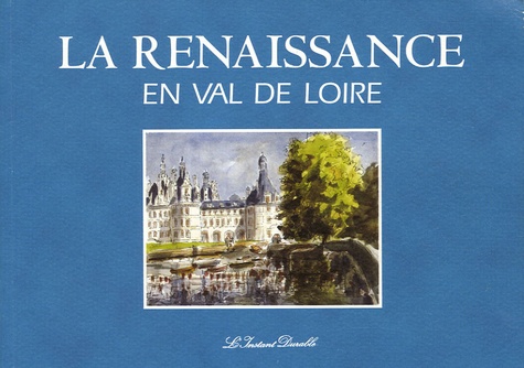 Gabrielle Du Montcel - La Renaissance en Val de Loire.