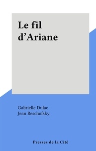 Gabrielle Dulac et Jean Reschofsky - Le fil d'Ariane.