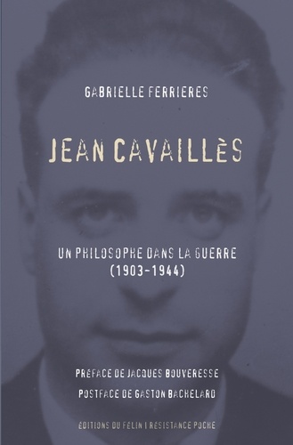 Jean Cavaillès. Un philosophe dans la guerre (1903-1944)