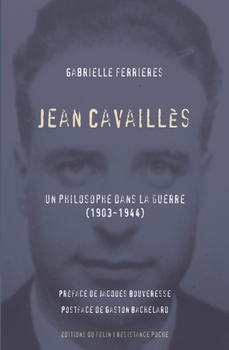 Jean Cavaillès. Un philosophe dans la guerre (1903-1944)