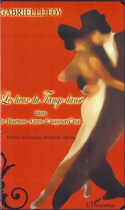 Gabrielle Foy - Les lieux du Tango dansé - Dans le Buenos Aires d'aujourd'hui.