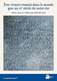 Gabrielle Frija - Etre citoyen romain dans le monde grec au IIe siècle de notre ère.