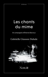 Gabrielle Giasson-Dulude - Les chants du mime - En compagnie d'Etienne Decroux.