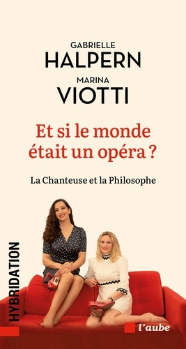 Et si le monde était un opéra ?. La chanteuse et la philosophe