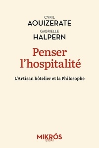 Gabrielle Halpern et Cyril Aouizerate - Penser l'hospitalité - L'artisan hôtelier et la philosophe.