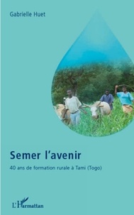 Gabrielle Huet - Semer l'avenir : 40 ans de formation rurale à Tami, Togo.