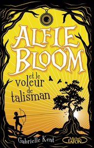 Gabrielle Kent - Alfie Bloom Tome 2 : Alfie Bloom et le voleur de talisman.