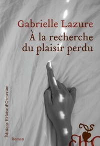 Gabrielle Lazure - À la recherche du plaisir perdu.