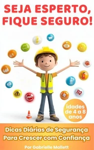 Seja esperto, fique seguro! : Dicas diárias de segurança para crescer com confiança